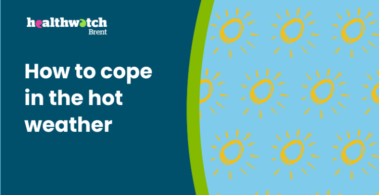 The Healthwatch Brent logo is on the left hand side and the title says 'How to cope in the hot weather'. On the right hand side, there is a separate blue section with multiple yellow sun cartoons.